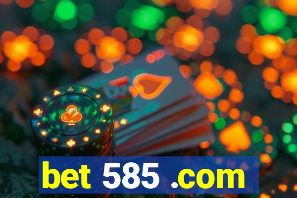 bet 585 .com